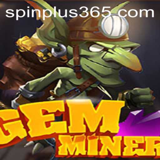 Embark on a Thrilling Adventure with GemMiner: Exploring the Exciting World of Spin Plus