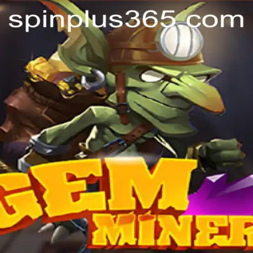 Embark on a Thrilling Adventure with GemMiner: Exploring the Exciting World of Spin Plus